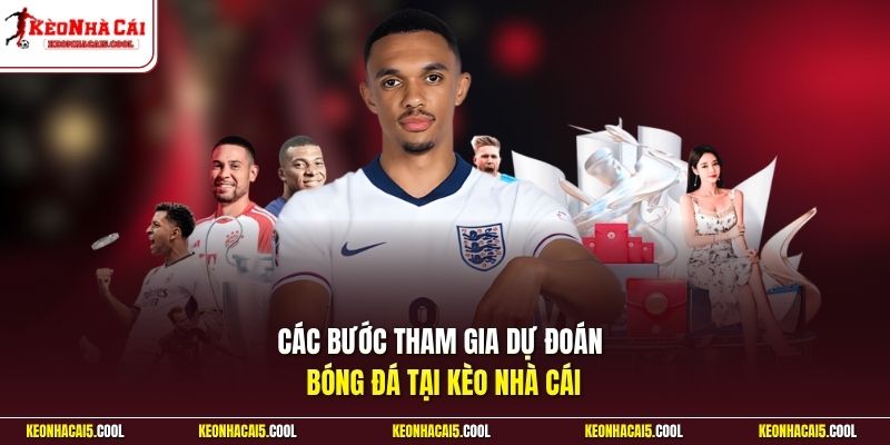 Các bước tham gia dự đoán bóng đá tại Kèo Nhà Cái