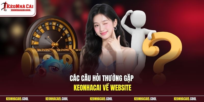 Các câu hỏi thường gặp keonhacai về website