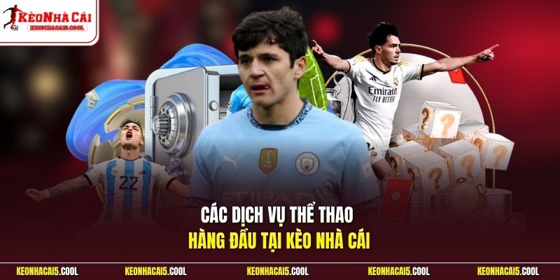 Các dịch vụ thể thao hàng đầu tại Kèo Nhà Cái 