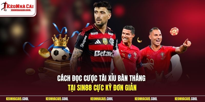 Cách đọc cược Tài Xỉu bàn thắng tại Sin88 cực kỳ đơn giản