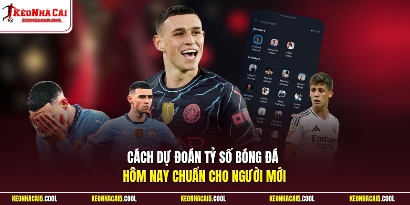 Cách dự đoán tỷ số bóng đá hôm nay chuẩn cho người mới