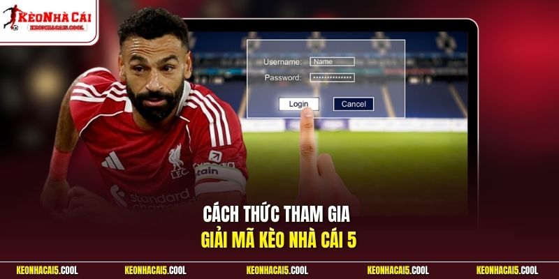 Cách thức tham gia giải mã kèo nhà cái 5