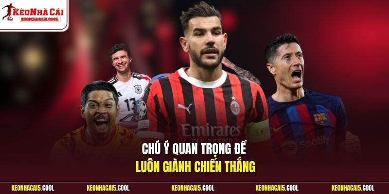 Chú ý quan trọng để luôn giành chiến thắng