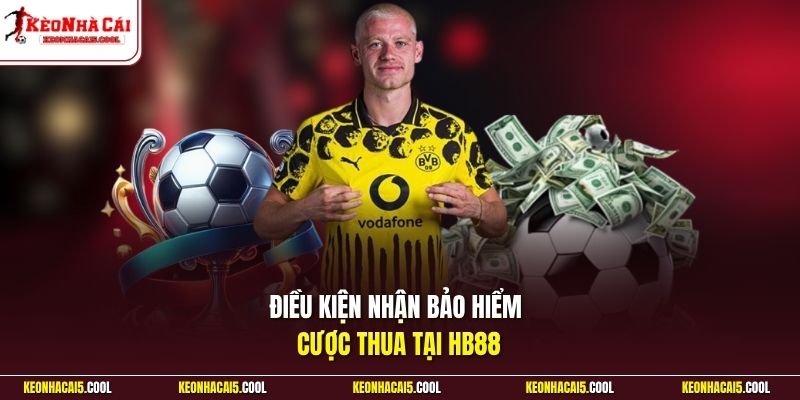Điều kiện nhận bảo hiểm cược thua tại HB88