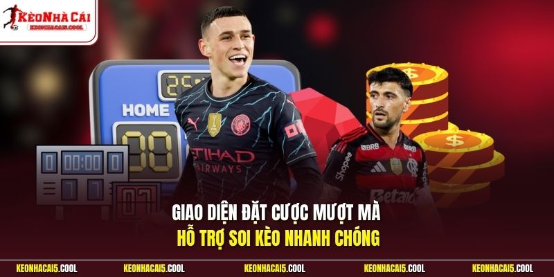 Giao diện đặt cược mượt mà hỗ trợ soi kèo nhanh chóng