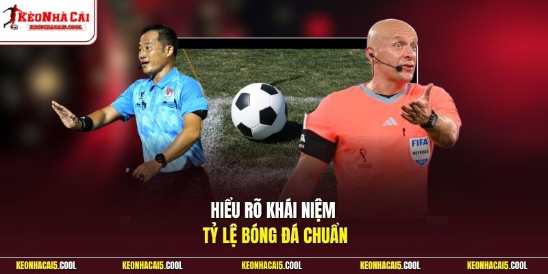 Hiểu rõ khái niệm tỷ lệ bóng đá chuẩn