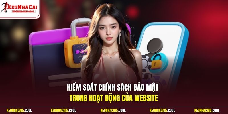 Kiểm soát chính sách bảo mật  trong hoạt động của website