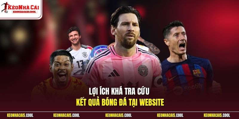 Lợi ích khá tra cứu kết quả bóng đá tại website
