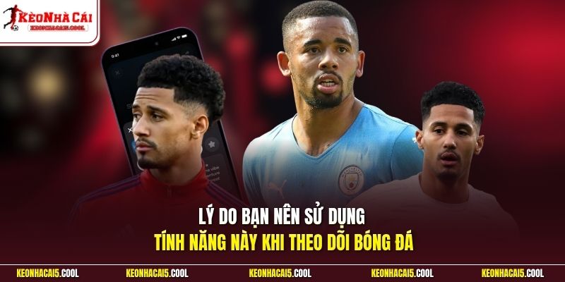 Lý do bạn nên sử dụng tính năng này khi theo dõi bóng đá