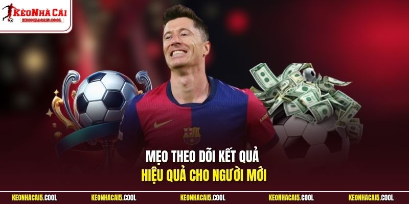 Mẹo theo dõi kết quả hiệu quả cho người mới
