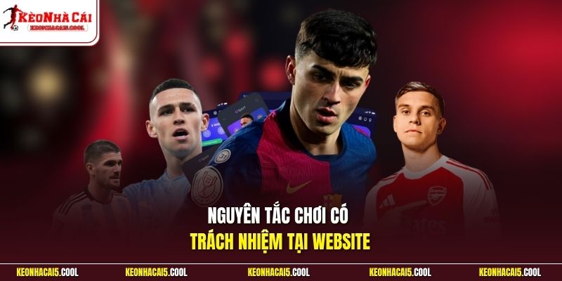 Nguyên tắc chơi có trách nhiệm tại website
