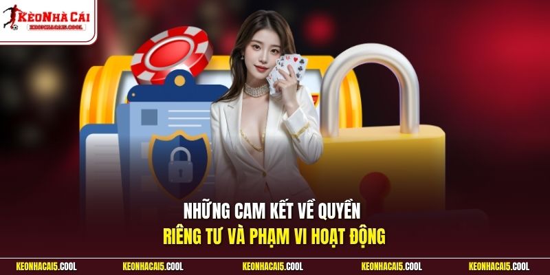 Những cam kết về quyền riêng tư và phạm vi hoạt động