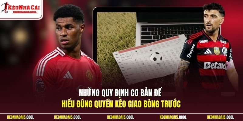 Những quy định cơ bản để hiểu đúng quyền kèo giao bóng trước