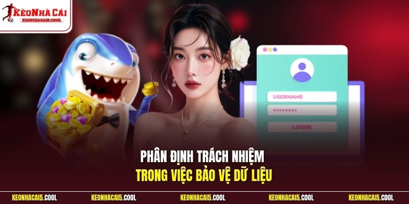 Phân định trách nhiệm trong việc bảo vệ dữ liệu