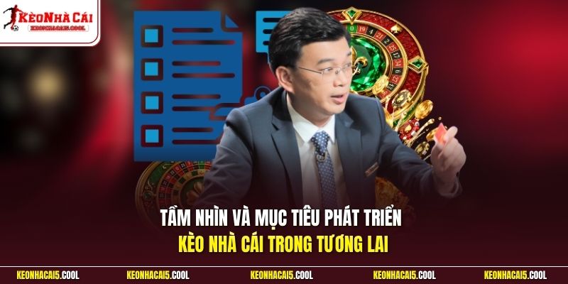 Tầm nhìn và mục tiêu phát triển Kèo Nhà Cái trong tương lai
