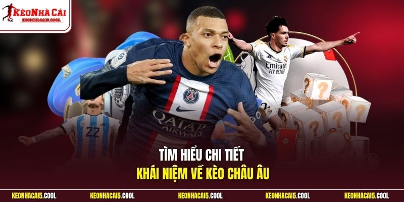 Tìm hiểu chi tiết khái niệm về kèo châu Âu