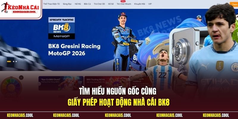 Tìm hiểu nguồn gốc cùng giấy phép hoạt động nhà cái BK8