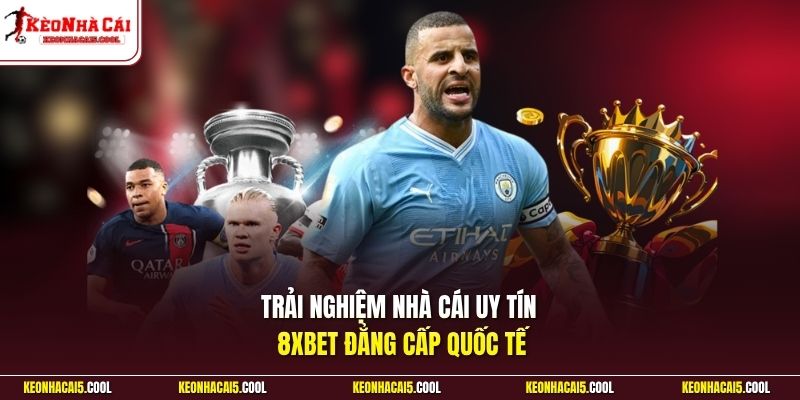 Trải nghiệm nhà cái uy tín 8xbet đẳng cấp quốc tế