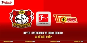 Bayer Leverkusen vs Union Berlin: Ai sẽ bứt phá?