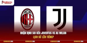Juventus vs AC Milan: Lịch sử lên tiếng?
