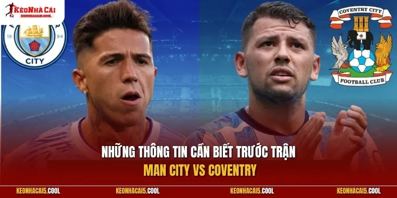 Những thông tin cần biết trước trận Man City vs Coventry