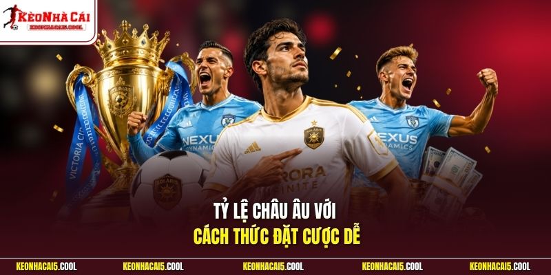 Tỷ lệ Châu Âu với cách thức đặt cược dễ