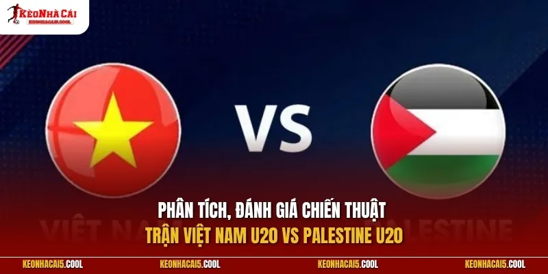Việt Nam U20 vs Palestine U20 03/09: Quyết chiến